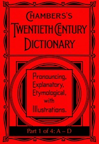 Chambers's Twentieth Century Dictionary (part 1 of 4: A-D)
