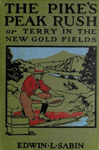 The great Pike's Peak rush :  or, Terry in the new gold fields