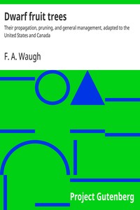 Dwarf fruit trees :  Their propagation, pruning, and general management, adapted to the United States and Canada