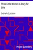 Three Little Women: A Story for Girls