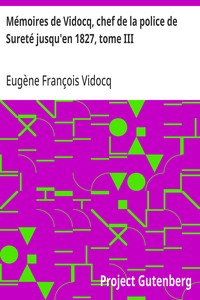Mémoires de Vidocq, chef de la police de Sureté jusqu'en 1827, tome III