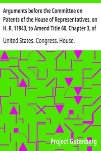Arguments before the Committee on Patents of the House of Representatives, on H. R. 11943, to Amend Title 60, Chapter 3, of the Revised Statutes of the United States Relating to Copyrights