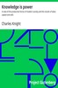 Knowledge is power :  A view of the productive forces of modern society and the results of labor, capital and skill.