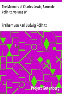 The Memoirs of Charles-Lewis, Baron de Pollnitz, Volume IV