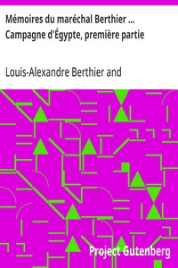 Mémoires du maréchal Berthier ... Campagne d'Égypte, première partie