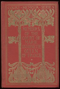 Memoirs of the Court of Marie Antoinette, Queen of France, Complete