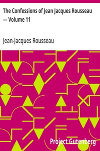 The Confessions of Jean Jacques Rousseau — Volume 11