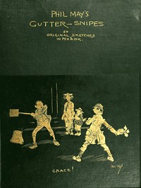Phil May's Gutter-Snipes: 50 Original Sketches in Pen & Ink