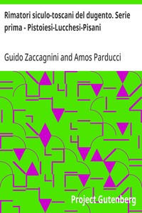 Rimatori siculo-toscani del dugento. Serie prima - Pistoiesi-Lucchesi-Pisani