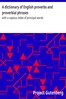 A dictionary of English proverbs and proverbial phrases :  with a copious index of principal words