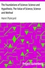 The Foundations of Science: Science and Hypothesis, The Value of Science, Science and Method