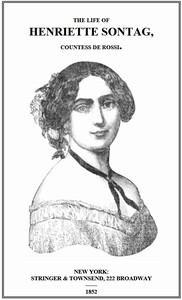 Life of Henriette Sontag, Countess de Rossi.