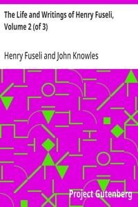The Life and Writings of Henry Fuseli, Volume 2 (of 3)