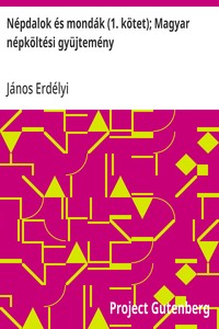 Népdalok és mondák (1. kötet); Magyar népköltési gyüjtemény