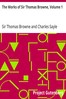 The Works of Sir Thomas Browne, Volume 1