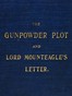 The Gunpowder Plot and Lord Mounteagle's Letter, Being a Proof, with Moral Certitude, of the Authorship of the Document