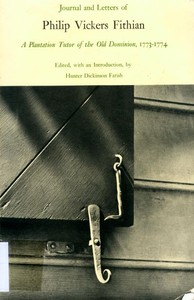 Journal and Letters of Philip Vickers Fithian: A Plantation Tutor of the Old Dominion, 1773-1774.