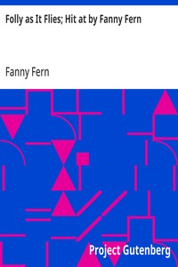 Folly as It Flies; Hit at by Fanny Fern