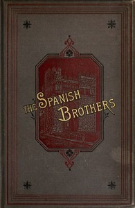 The Spanish brothers :  A tale of the sixteenth century