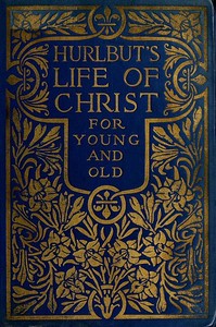Hurlbut's Life of Christ For Young and Old