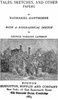 The Complete Works of Nathaniel Hawthorne, Appendix to Volume XII: Tales, Sketches, and other Papers by Nathaniel Hawthorne with a Biographical Sketch by George Parsons Lathrop