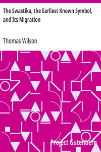 The Swastika, the Earliest Known Symbol, and Its Migration