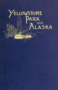 Another Summer: The Yellowstone Park and Alaska