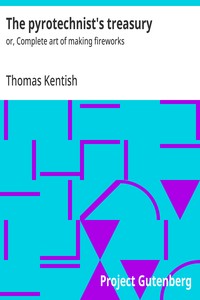 The pyrotechnist's treasury :  or, Complete art of making fireworks