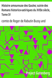 Histoire amoureuse des Gaules; suivie des Romans historico-satiriques du XVIIe siècle, Tome IV