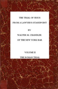 The Trial of Jesus from a Lawyer's Standpoint, Vol. 2 (of 2)