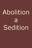 Abolition a Sedition, by a Northern Man