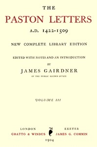 The Paston Letters, A.D. 1422-1509. Volume 3 (of 6)
