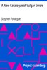 A New Catalogue of Vulgar Errors