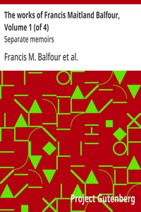 The works of Francis Maitland Balfour, Volume 1 (of 4) :  Separate memoirs