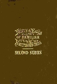 Nests and Eggs of Familiar British Birds, Second Series