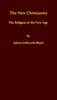 The New Christianity; or, The Religion of the New Age