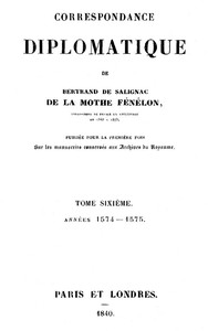 Correspondance diplomatique de Bertrand de Salignac de la Motte Fénélon, Tome Sixième