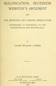 Nullification, Secession, Webster's Argument, and the Kentucky and Virginia Resolutions