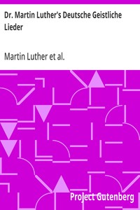 Dr. Martin Luther's Deutsche Geistliche Lieder