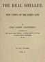 The Real Shelley. New Views of the Poet's Life. Vol. 1 (of 2)
