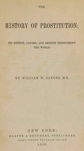 The History of Prostitution: Its Extent, Causes, and Effects throughout the World