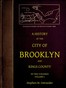 A History of the City of Brooklyn and Kings County, Volume I.