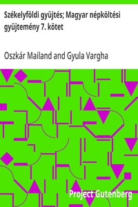 Székelyföldi gyüjtés; Magyar népköltési gyüjtemény 7. kötet