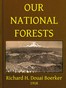 Our national forests :  a short popular account of the work of the United States Forest service on the national forests