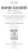 La Vie de Madame Élisabeth, soeur de Louis XVI, Volume 2