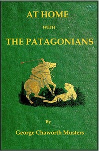 At home with the Patagonians :  a year's wanderings over untrodden ground from the Straits of Magellan to the Rio Negro