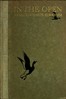In the open :  intimate studies and appreciations of nature