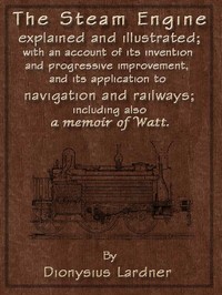 The Steam Engine Explained and Illustrated (Seventh Edition)