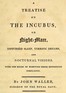 A Treatise on the Incubus, or Night-Mare, Disturbed Sleep, Terrific Dreams and Nocturnal Visions