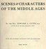 Scenes and Characters of the Middle Ages